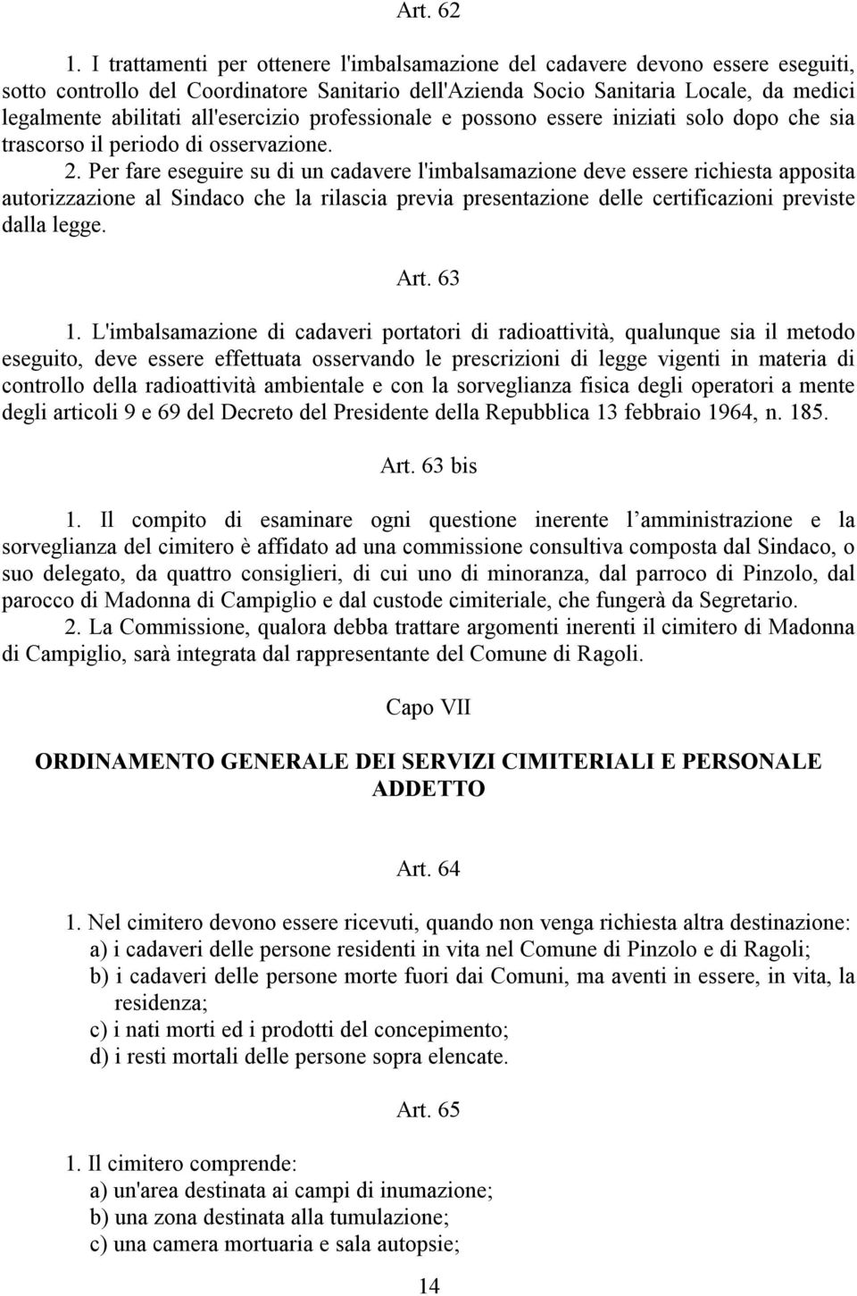 all'esercizio professionale e possono essere iniziati solo dopo che sia trascorso il periodo di osservazione. 2.