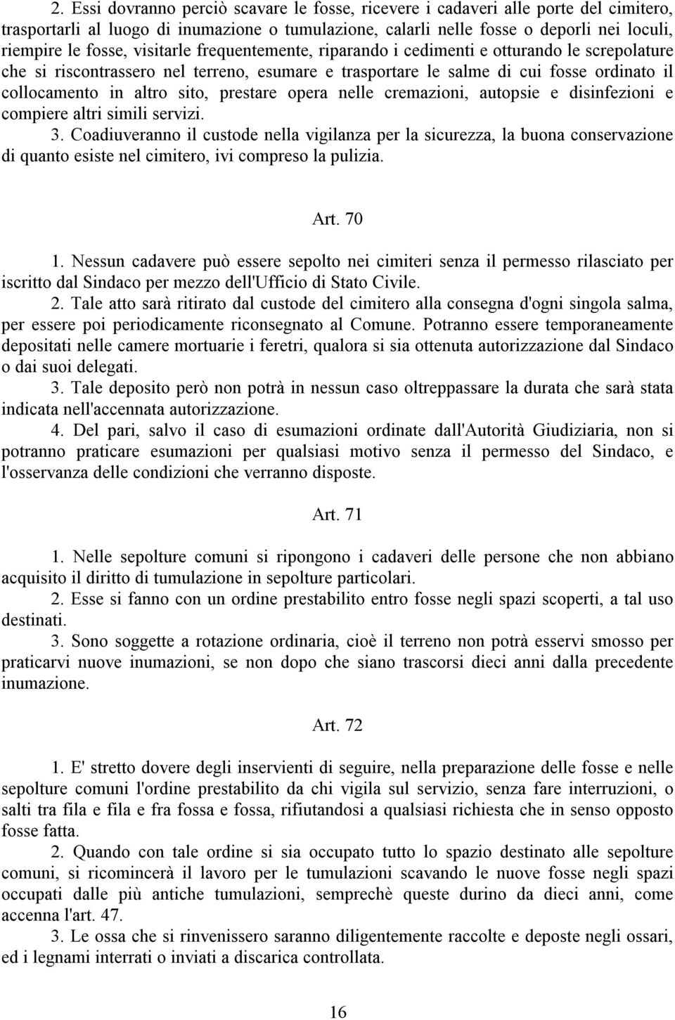 prestare opera nelle cremazioni, autopsie e disinfezioni e compiere altri simili servizi. 3.