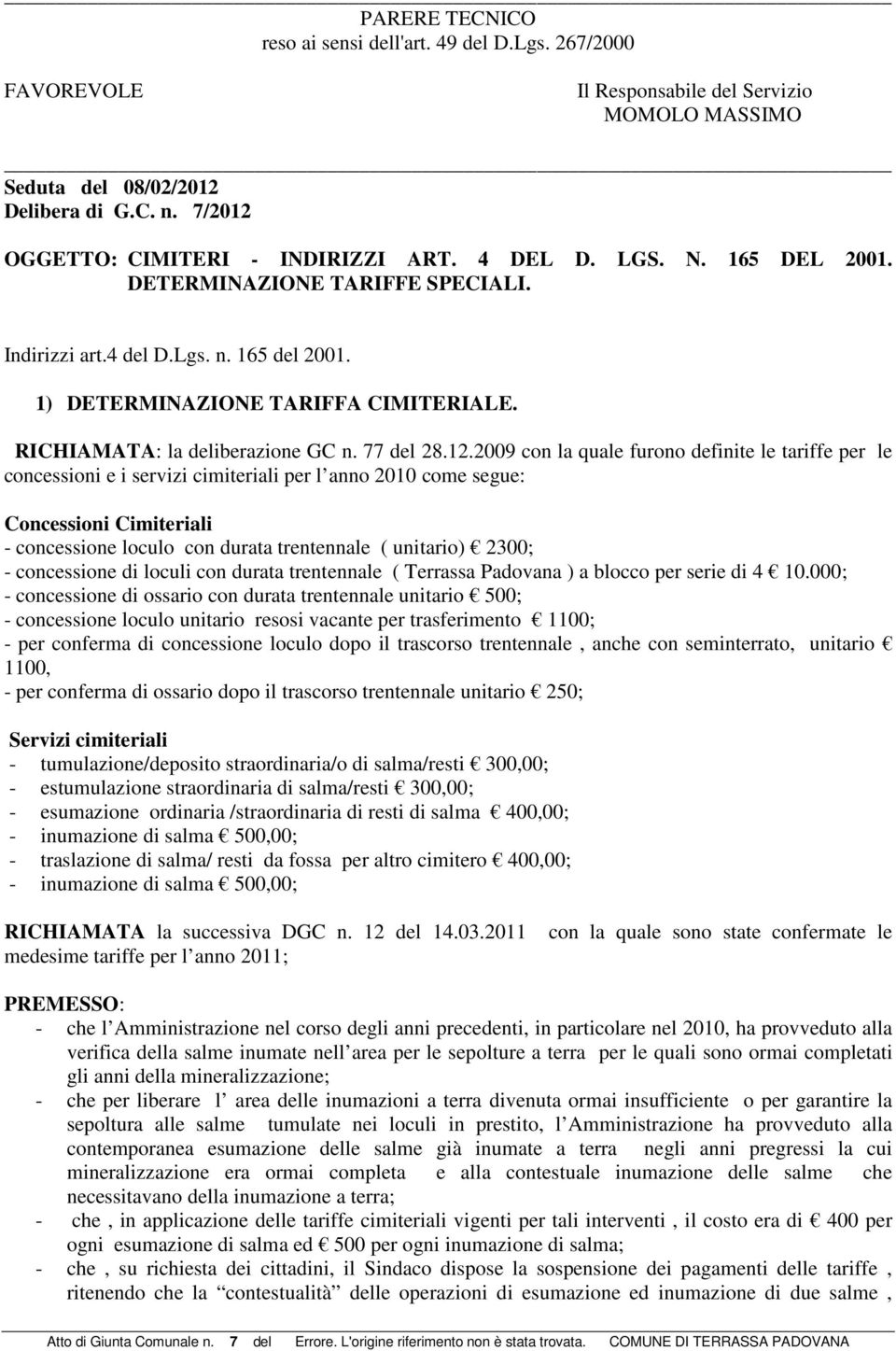 2009 con la quale furono definite le tariffe per le concessioni e i servizi cimiteriali per l anno 2010 come segue: Concessioni Cimiteriali - concessione loculo con durata trentennale ( unitario)