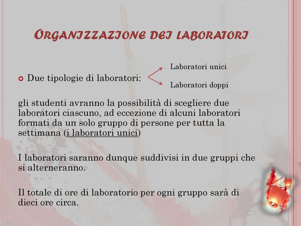 un solo gruppo di persone per tutta la settimana (i laboratori unici) I laboratori saranno dunque