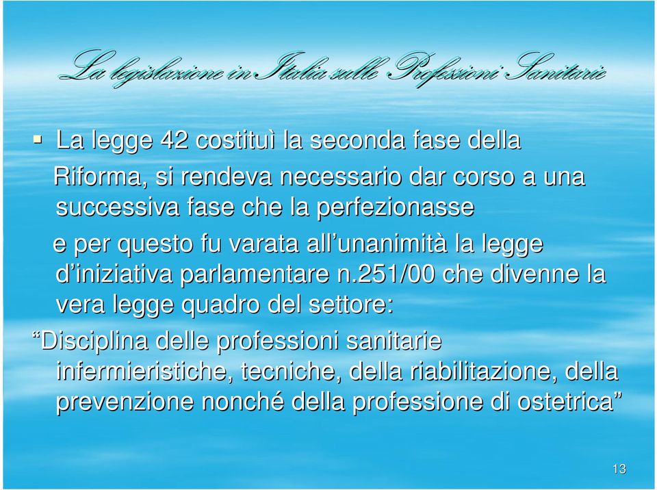 251/00 che divenne la vera legge quadro del settore: Disciplina delle professioni sanitarie