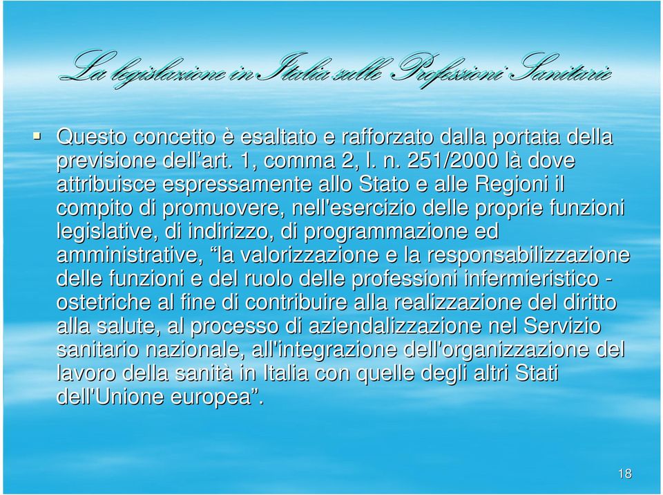 programmazione ed amministrative, la valorizzazione e la responsabilizzazione delle funzioni e del ruolo delle professioni infermieristico - ostetriche al fine di