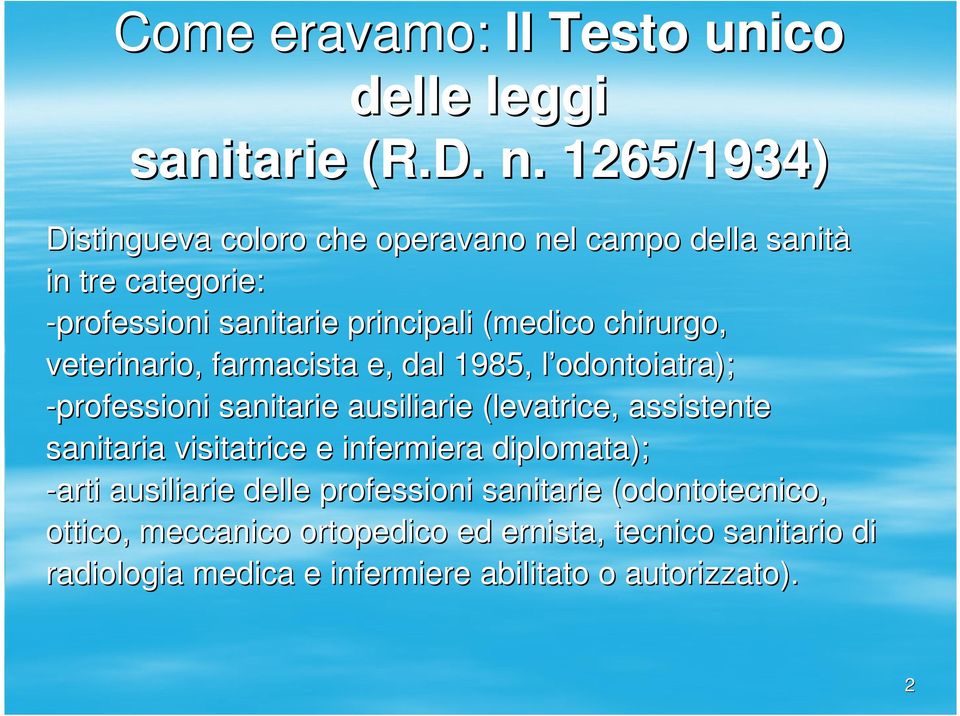 chirurgo, veterinario, farmacista e, dal 1985, l odontoiatra); -professioni sanitarie ausiliarie (levatrice, assistente sanitaria