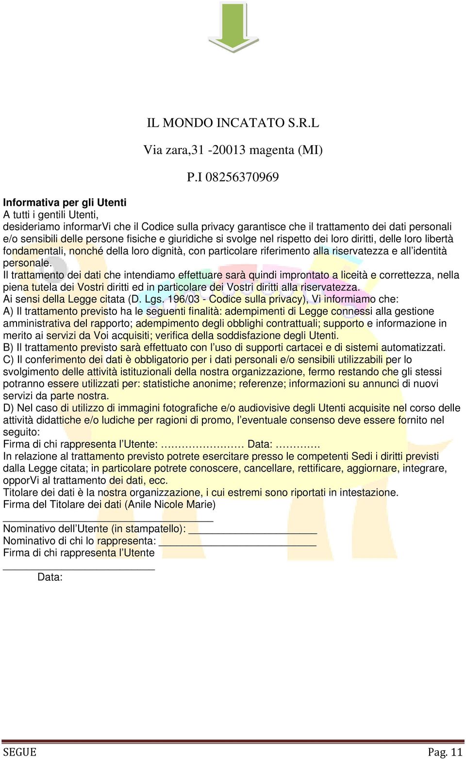 fisiche e giuridiche si svolge nel rispetto dei loro diritti, delle loro libertà fondamentali, nonché della loro dignità, con particolare riferimento alla riservatezza e all identità personale.