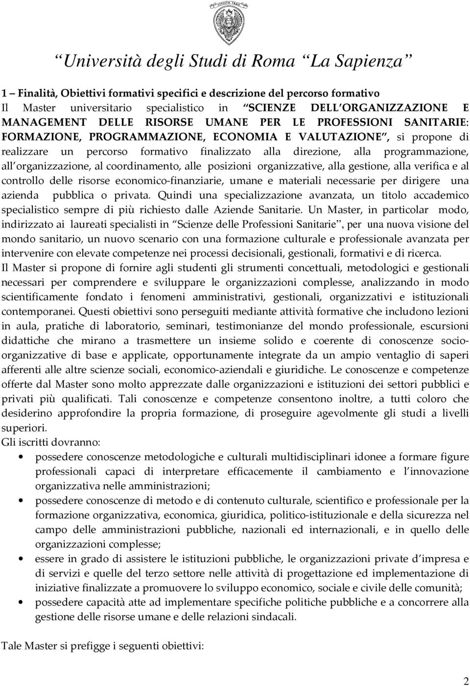 alle posizioni organizzative, alla gestione, alla verifica e al controllo delle risorse economico-finanziarie, umane e materiali necessarie per dirigere una azienda pubblica o privata.