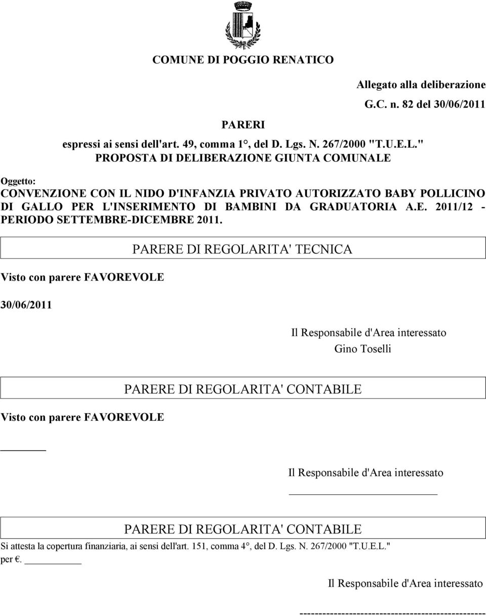 Visto con parere FAVOREVOLE 30/06/2011 PARERE DI REGOLARITA' TECNICA Il Responsabile d'area interessato Gino Toselli Visto con parere FAVOREVOLE PARERE DI REGOLARITA' CONTABILE Il Responsabile d'area