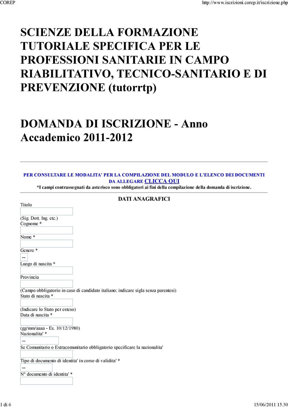 PER CONSULTARE LE MODALITA' PER LA COMPILAZIONE DEL MODULO E L'ELENCO DEI DOCUMENTI DA ALLEGARE CLICCA QUI *I campi contrassegnati da asterisco sono obbligatori ai fini della compilazione della