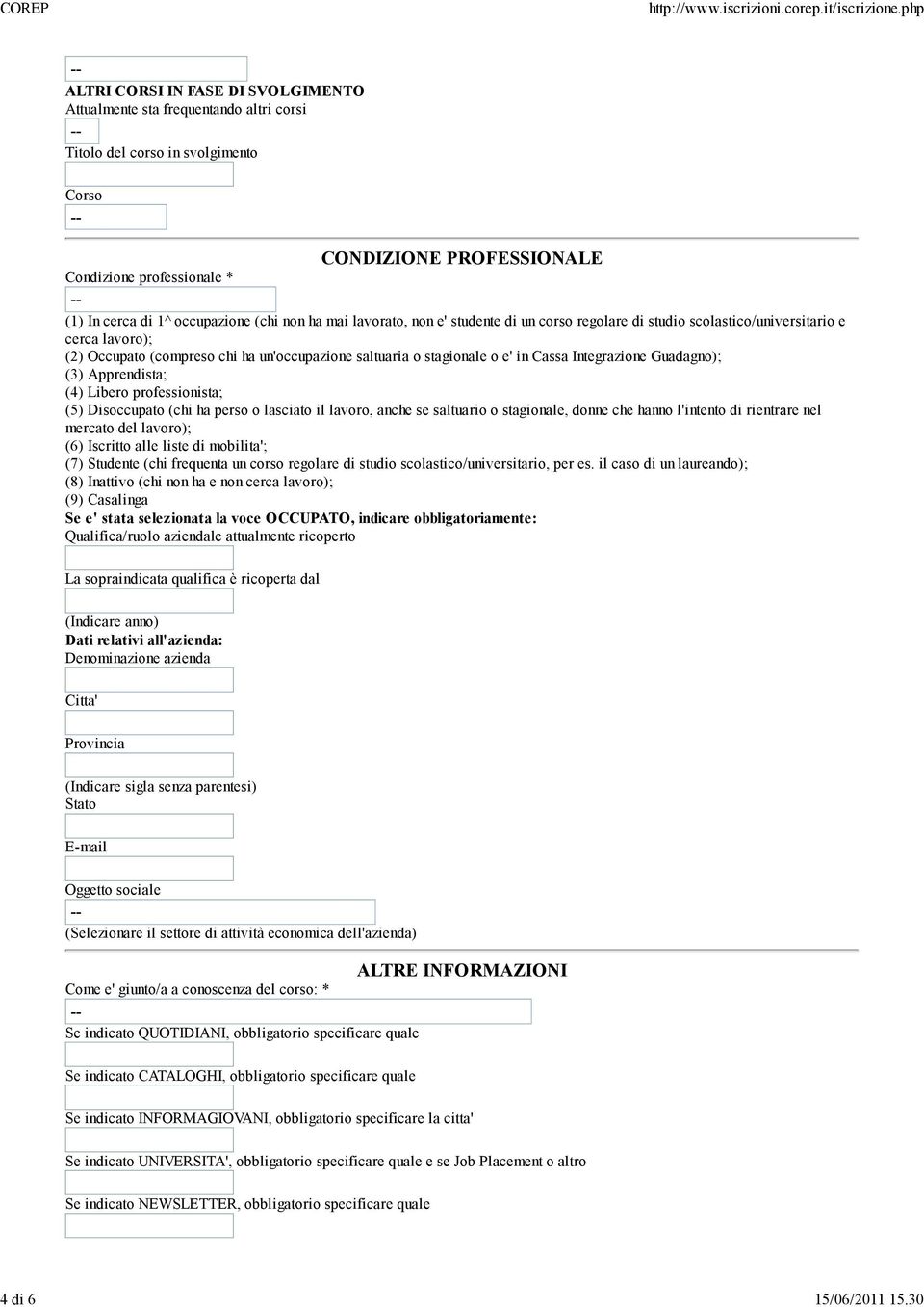 (chi non ha mai lavorato, non e' studente di un corso regolare di studio scolastico/universitario e cerca lavoro); (2) Occupato (compreso chi ha un'occupazione saltuaria o stagionale o e' in Cassa