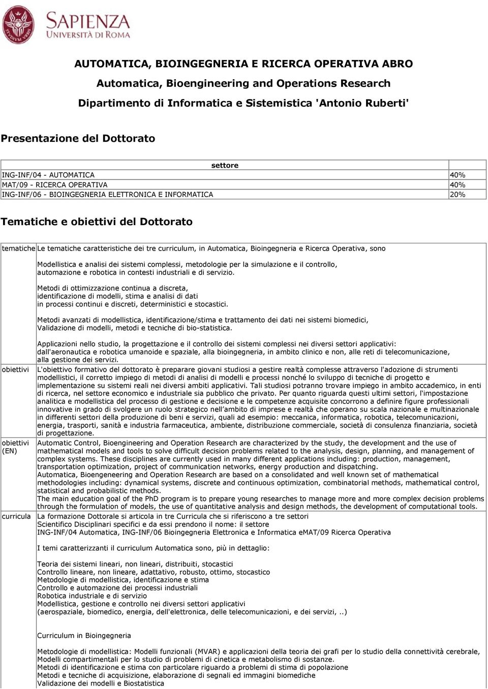 Automatica, Bioingegneria e Ricerca Operativa, sono Modellistica e analisi dei sistemi complessi, metodologie per la simulazione e il controllo, automazione e robotica in contesti industriali e di