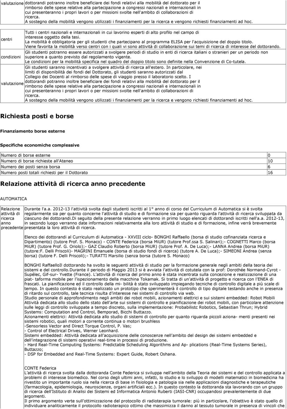 A sostegno della mobilità vengono utilizzati i finanziamenti per la ricerca e vengono richiesti finanziamenti ad hoc.