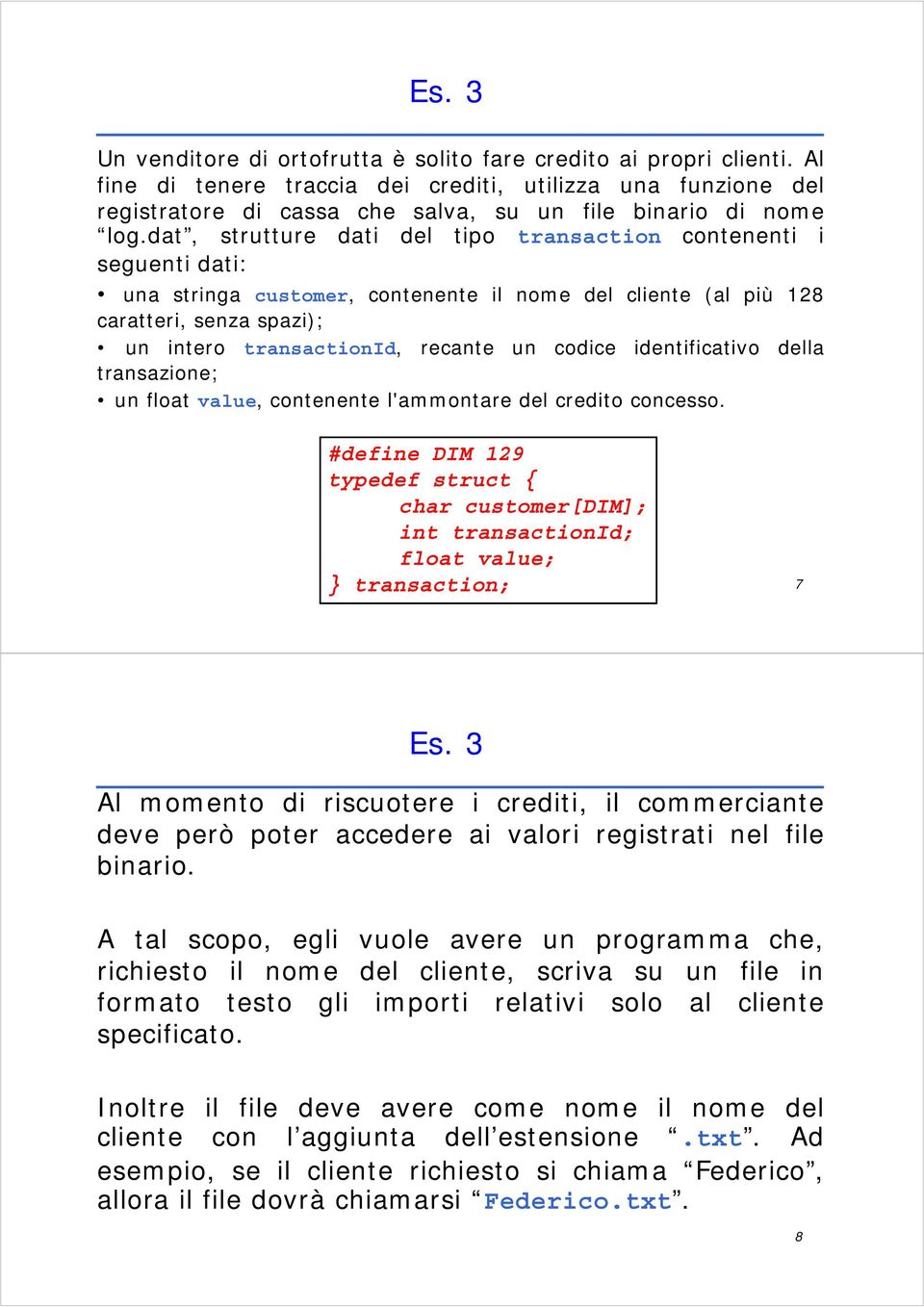 dat, strutture dati del tipo transaction contenenti i seguenti dati: una stringa customer, contenente il nome del cliente (al più 128 caratteri, senza spazi); un intero transactionid, recante un