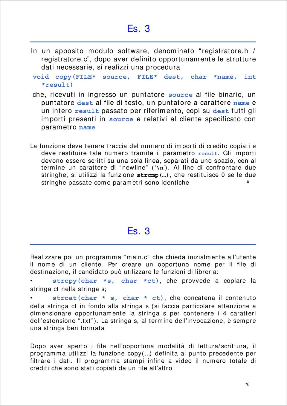 al file binario, un puntatore dest al file di testo, un puntatore a carattere name e un intero result passato per riferimento, copi su dest tutti gli importi presenti in source e relativi al cliente