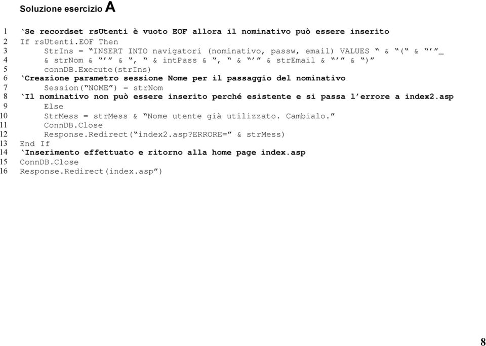 execute(strins) Creazione parametro sessione Nome per il passaggio del nominativo Session( NOME ) = strnom Il nominativo non può essere inserito perché esistente e