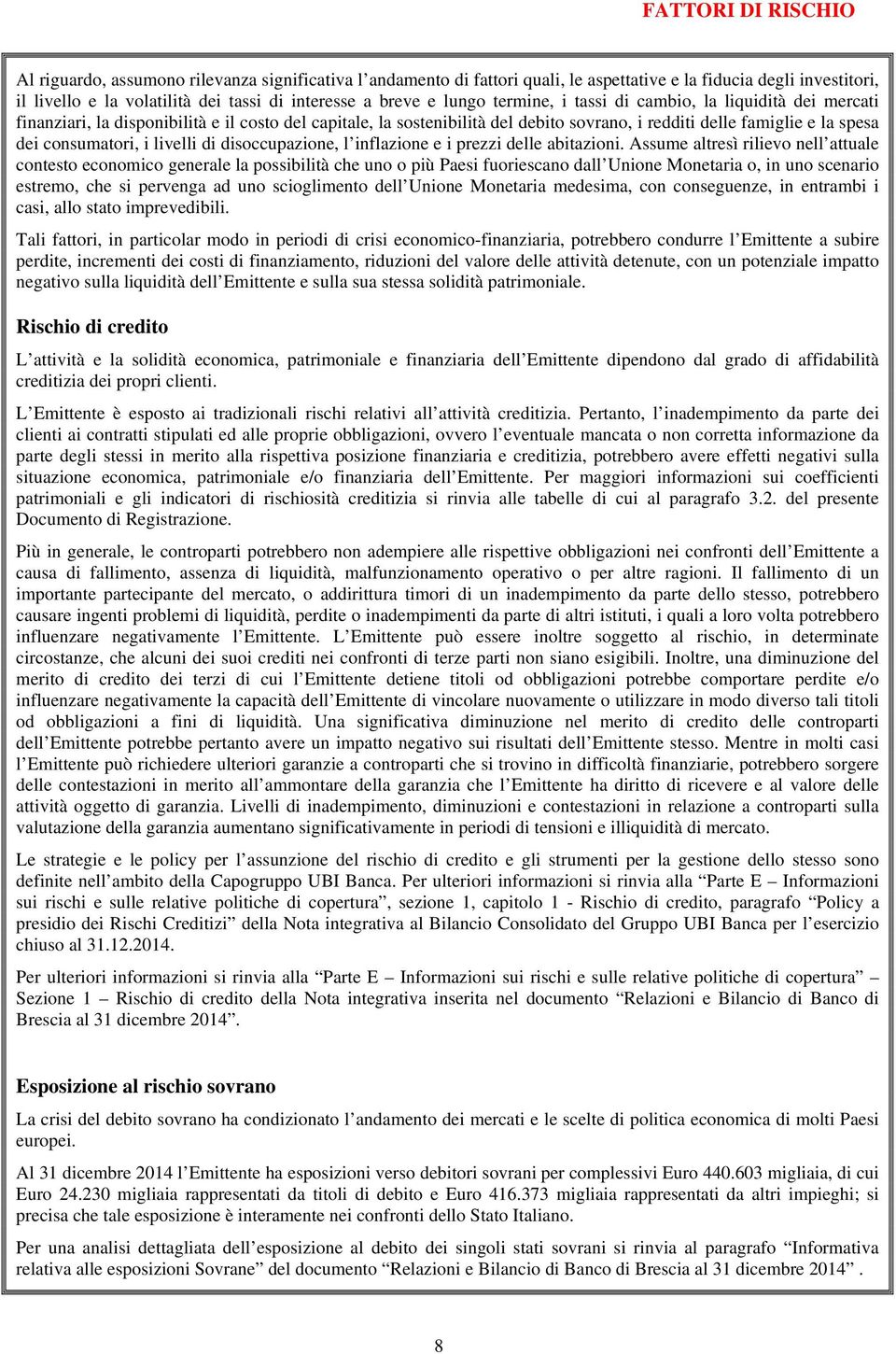 consumatori, i livelli di disoccupazione, l inflazione e i prezzi delle abitazioni.