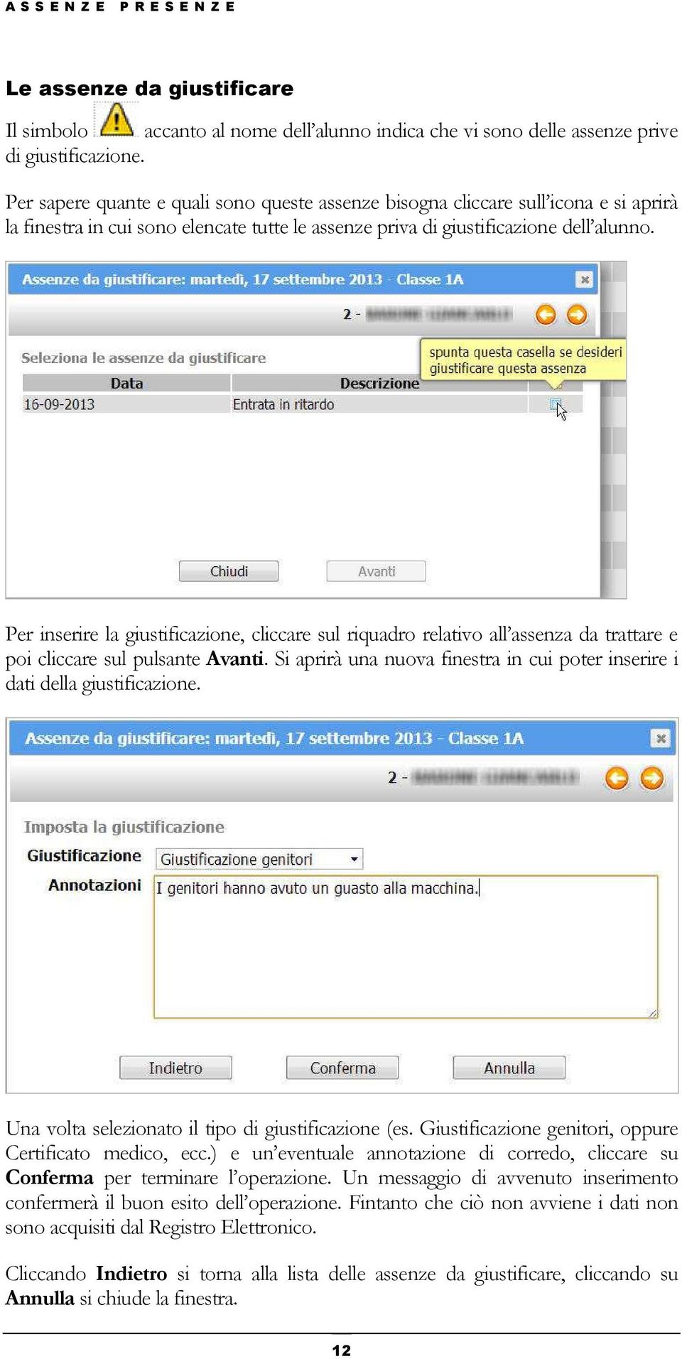 Per inserire la giustificazione, cliccare sul riquadro relativo all assenza da trattare e poi cliccare sul pulsante Avanti.