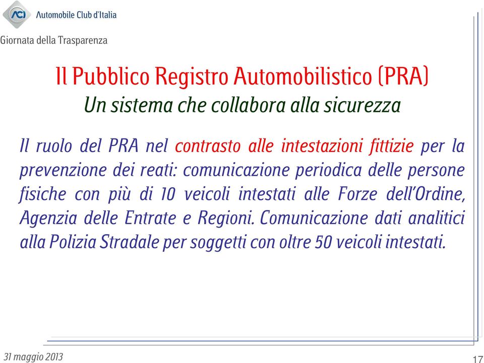 più di 10 veicoli intestati alle Forze dell Ordine, Agenzia delle Entrate e Regioni.