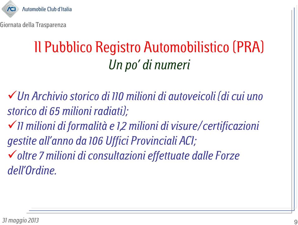 di visure/certificazioni gestite all anno da 106 Uffici Provinciali ACI;