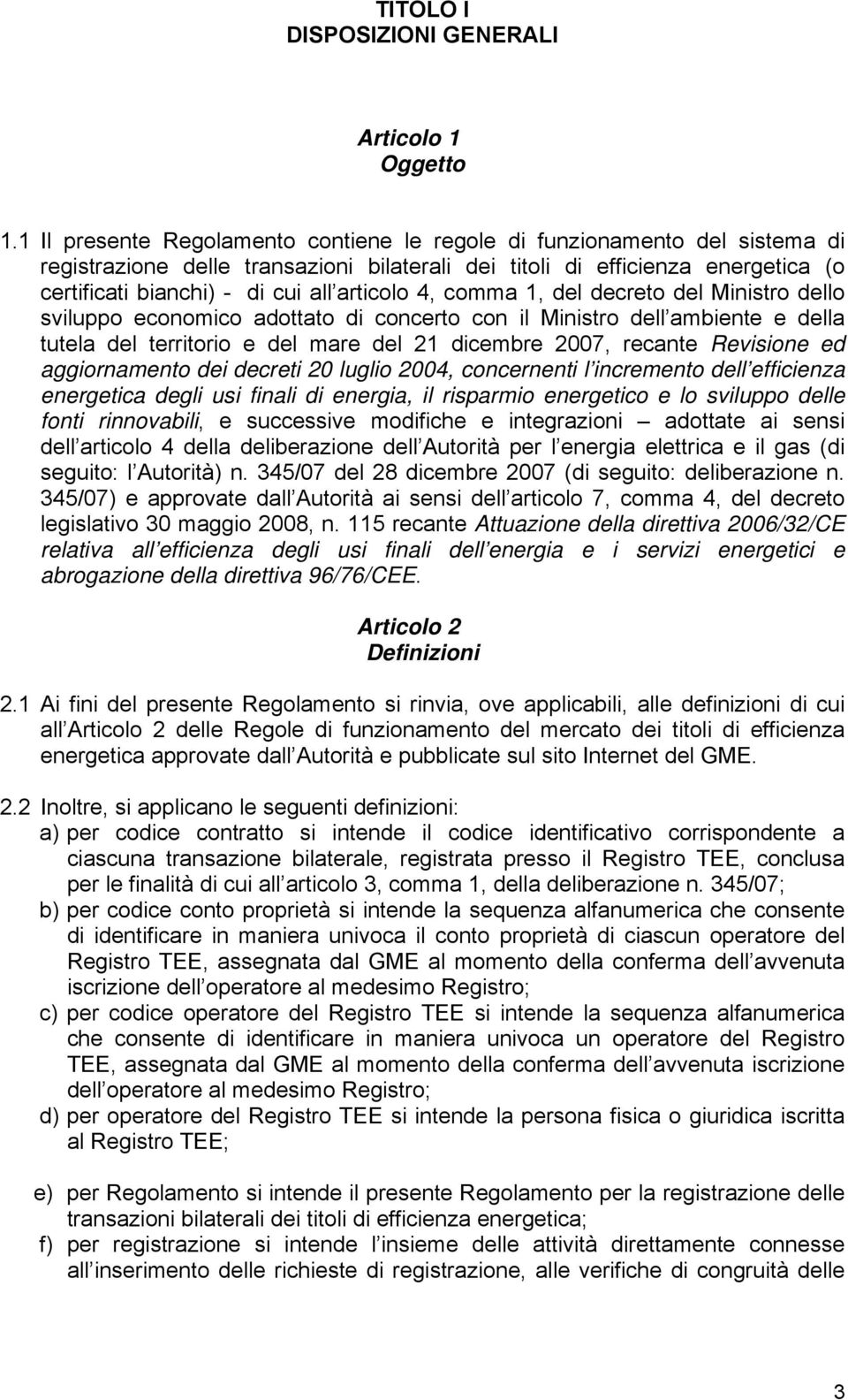 articolo 4, comma 1, del decreto del Ministro dello sviluppo economico adottato di concerto con il Ministro dell ambiente e della tutela del territorio e del mare del 21 dicembre 2007, recante