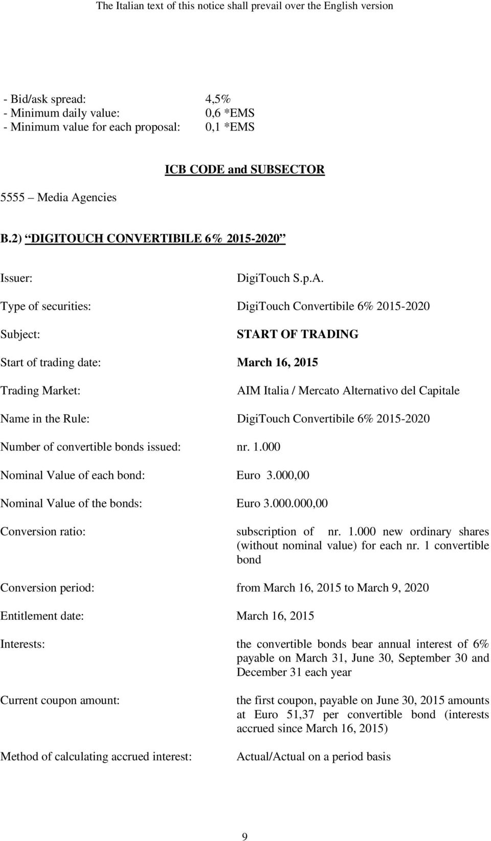 2) DIGITOUCH CONVERTIBILE 6% 2015-2020 Issuer: Type of securities: DigiTouch Convertibile 6% 2015-2020 Subject: START OF TRADING Start of trading date: March 16, 2015 Trading Market: AIM Italia /