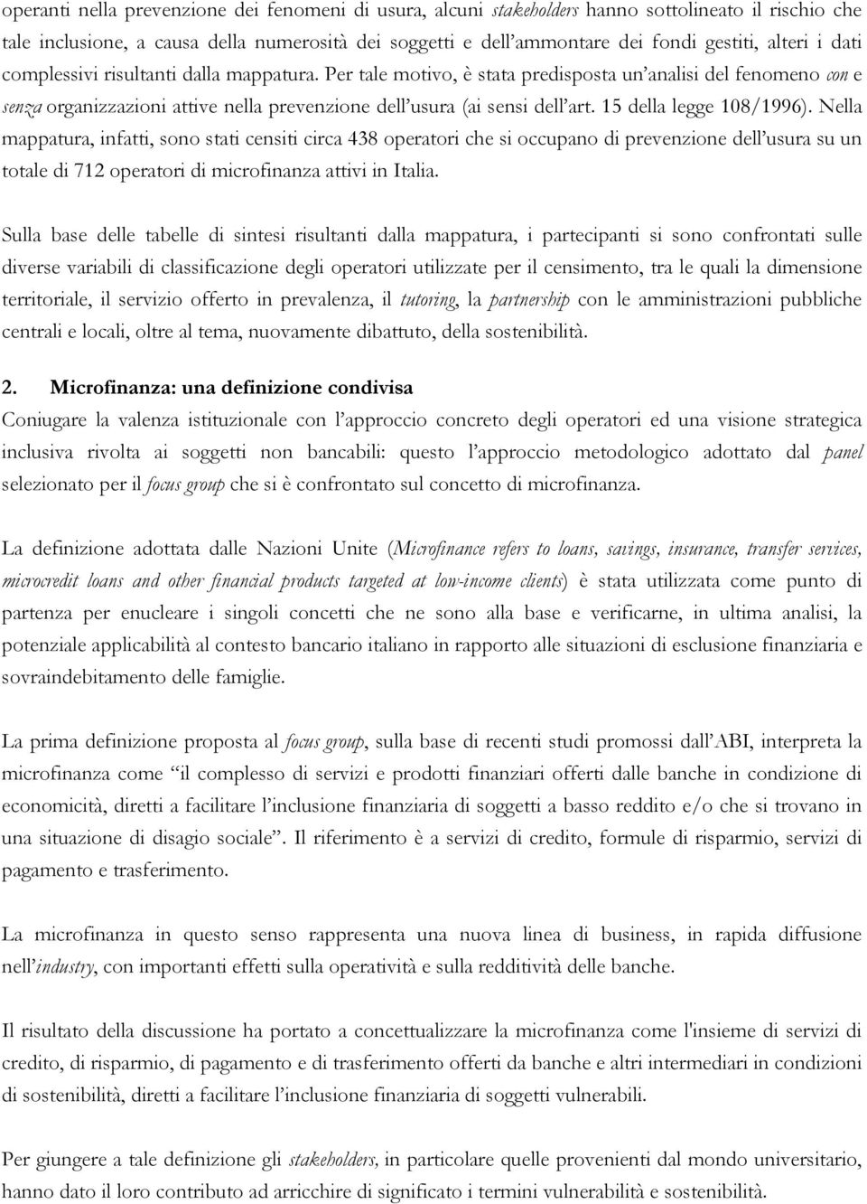 15 della legge 108/1996). Nella mappatura, infatti, sono stati censiti circa 438 operatori che si occupano di prevenzione dell usura su un totale di 712 operatori di microfinanza attivi in Italia.