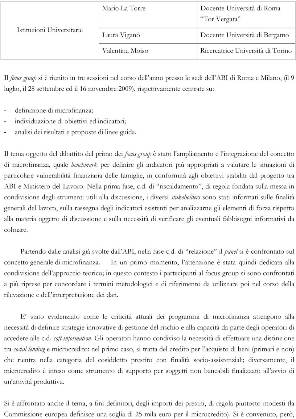 microfinanza; - individuazione di obiettivi ed indicatori; - analisi dei risultati e proposte di linee guida.