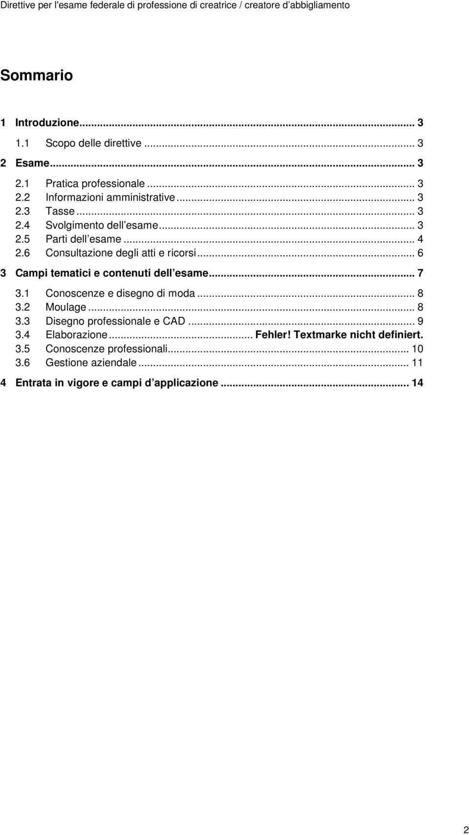 .. 6 Campi tematici e contenuti dell esame... 7.1 Conoscenze e disegno di moda... 8. Moulage... 8. Disegno professionale e CAD.