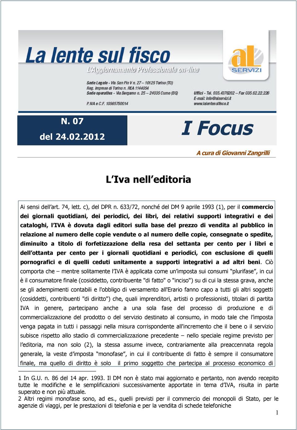 del prezzo di vendita al pubblico in relazione al numero delle copie vendute o al numero delle copie, consegnate o spedite, diminuito a titolo di forfetizzazione della resa del settanta per cento per