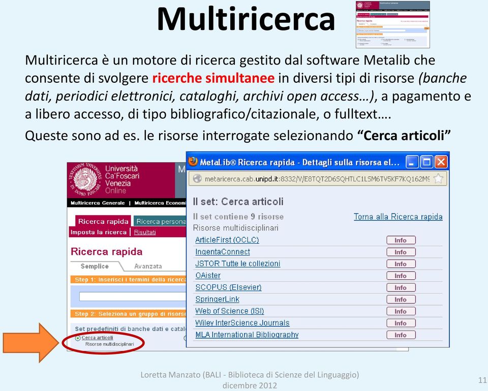 elettronici, cataloghi, archivi open access ), a pagamento e a libero accesso, di tipo