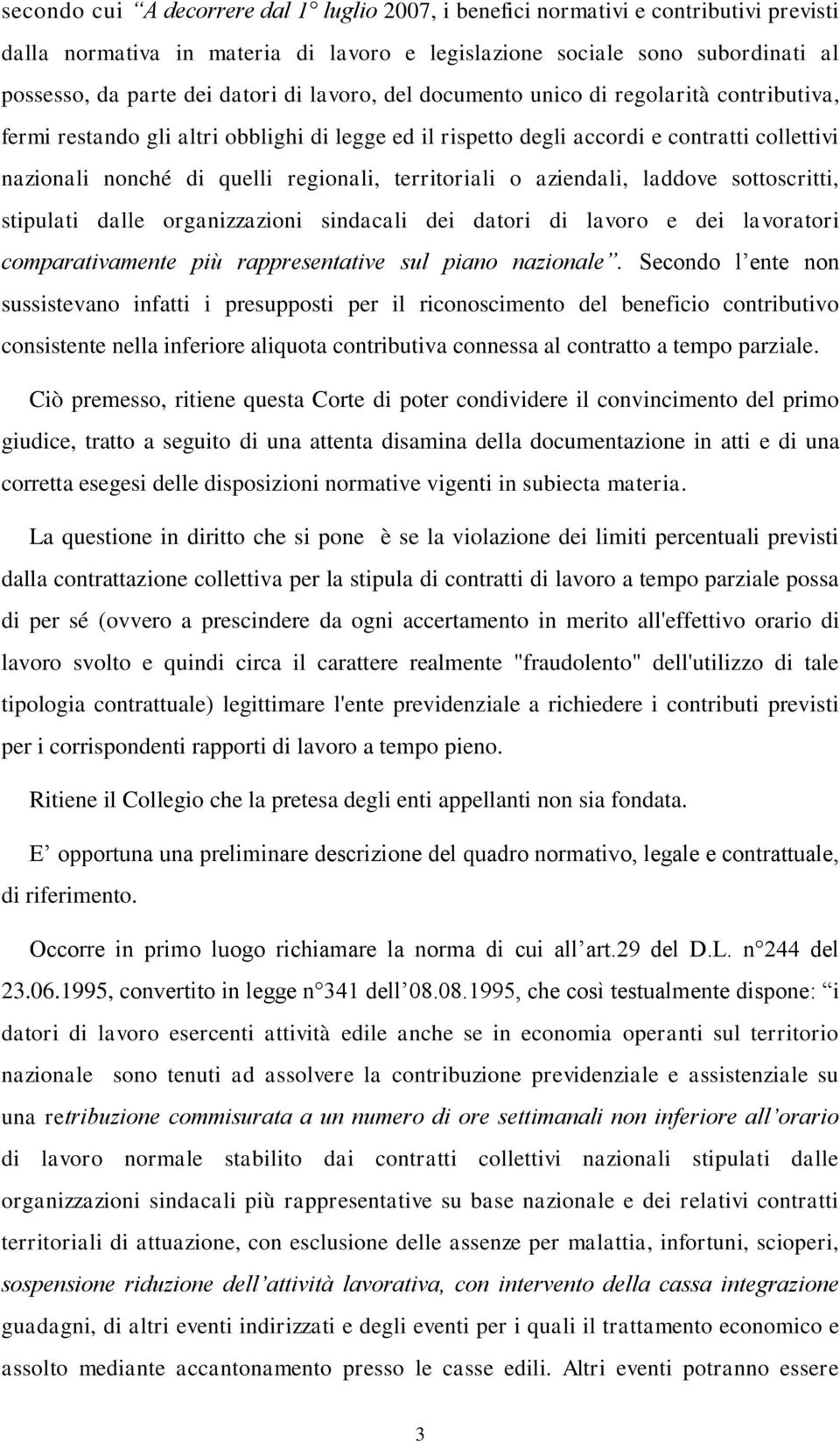 territoriali o aziendali, laddove sottoscritti, stipulati dalle organizzazioni sindacali dei datori di lavoro e dei lavoratori comparativamente più rappresentative sul piano nazionale.