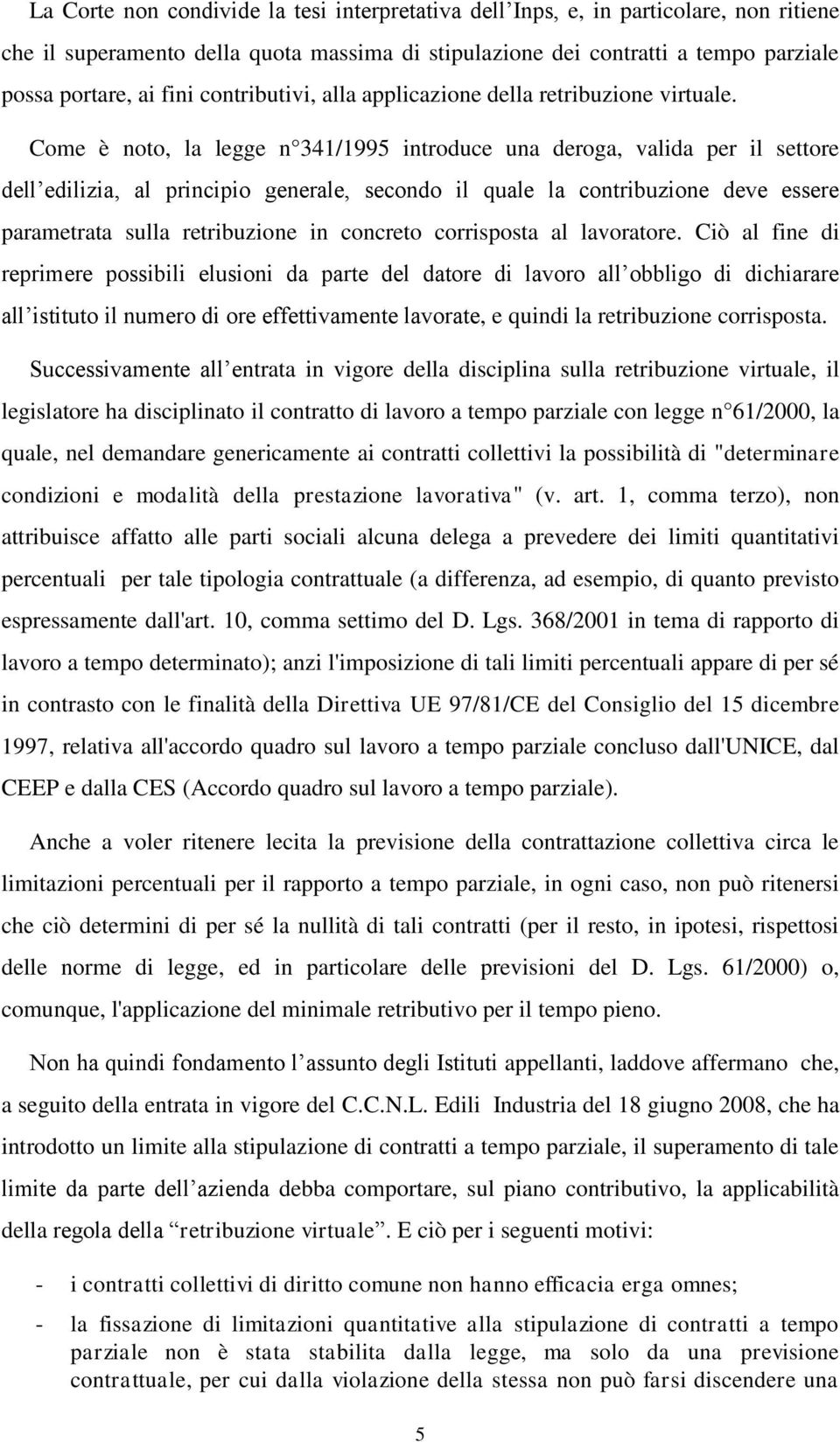 Come è noto, la legge n 341/1995 introduce una deroga, valida per il settore dell edilizia, al principio generale, secondo il quale la contribuzione deve essere parametrata sulla retribuzione in