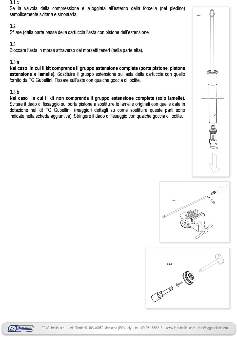 Sostituire il gruppo estensione sull asta della cartuccia con quello fornito da FG Gubellini. Fissare sull asta con qualche goccia di loctite. 3.