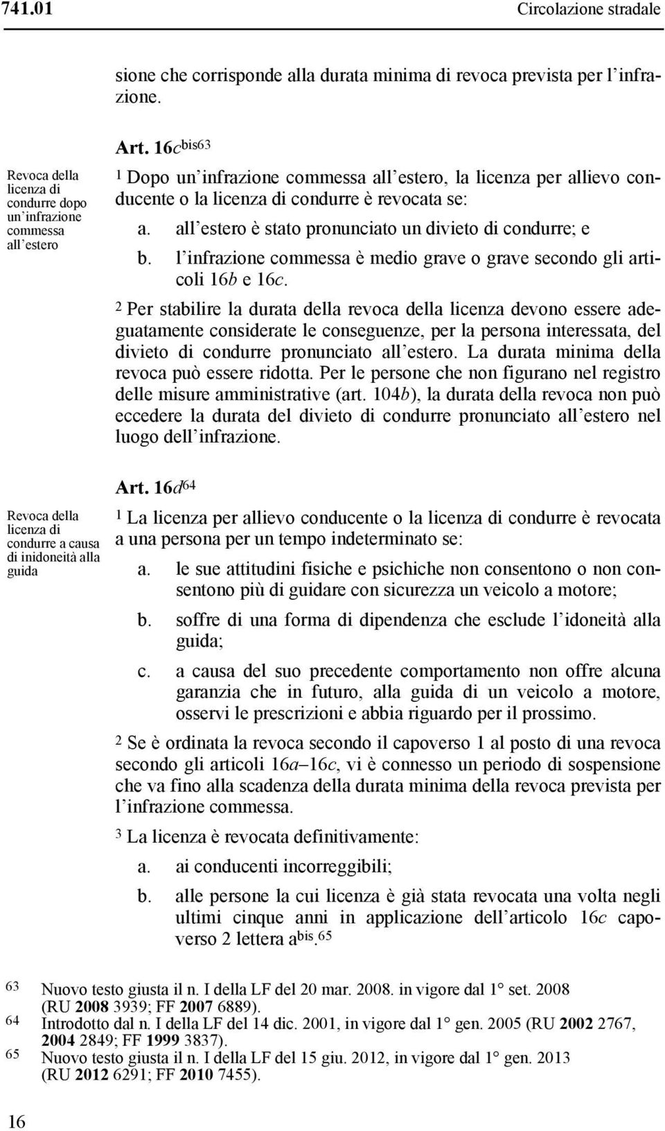 l infrazione commessa è medio grave o grave secondo gli articoli 16b e 16c.