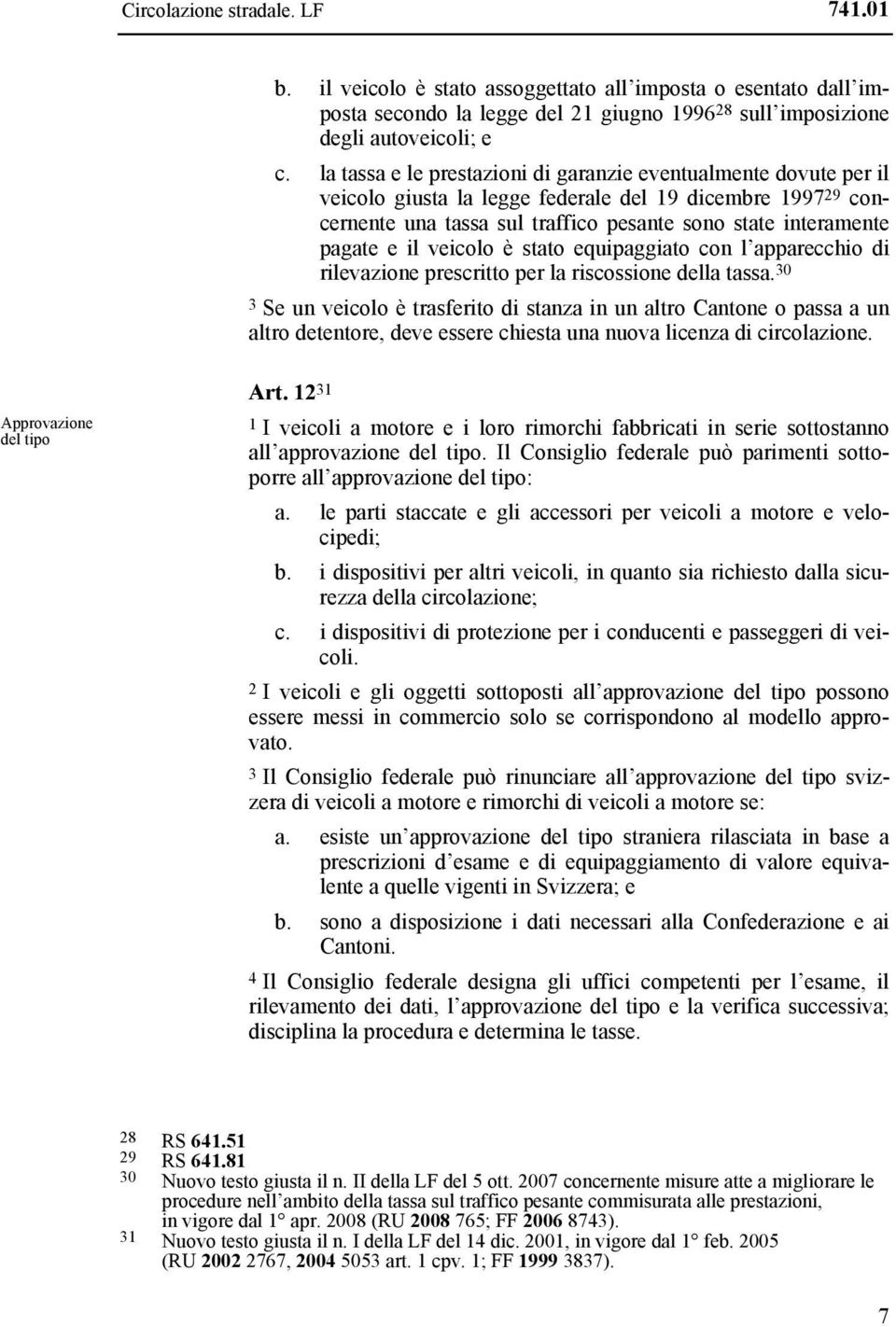 il veicolo è stato equipaggiato con l apparecchio di rilevazione prescritto per la riscossione della tassa.