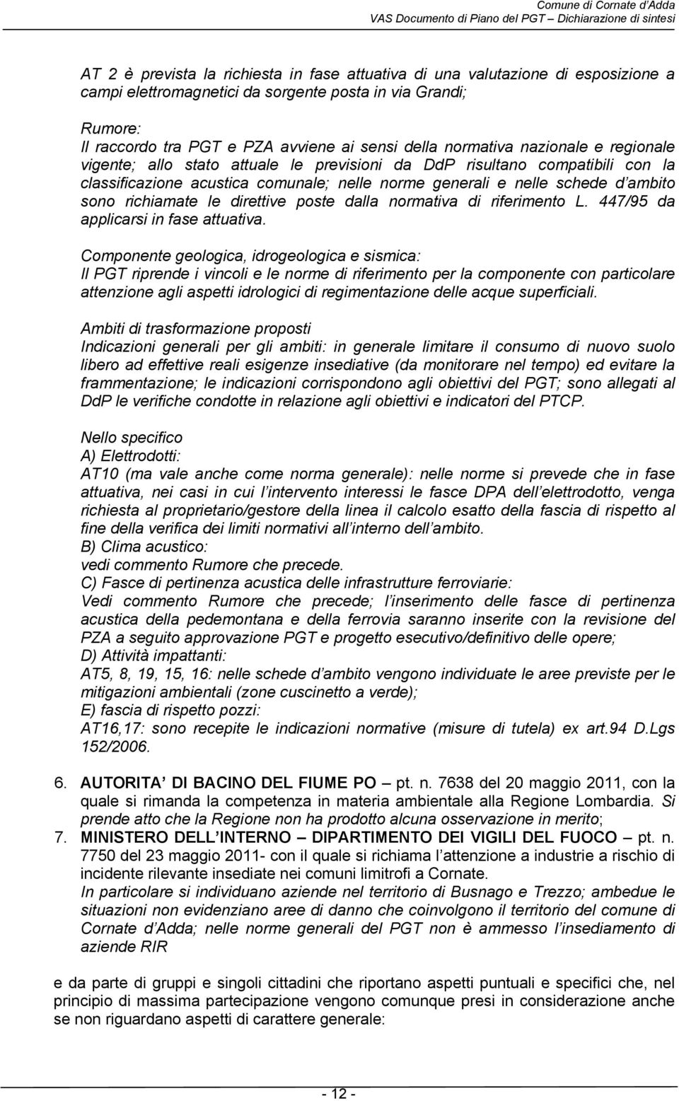 richiamate le direttive poste dalla normativa di riferimento L. 447/95 da applicarsi in fase attuativa.