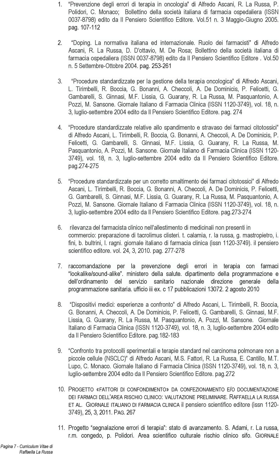 La normativa italiana ed internazionale. Ruolo dei farmacisti di Alfredo Ascani, R. La Russa, D. D'ottavio, M.