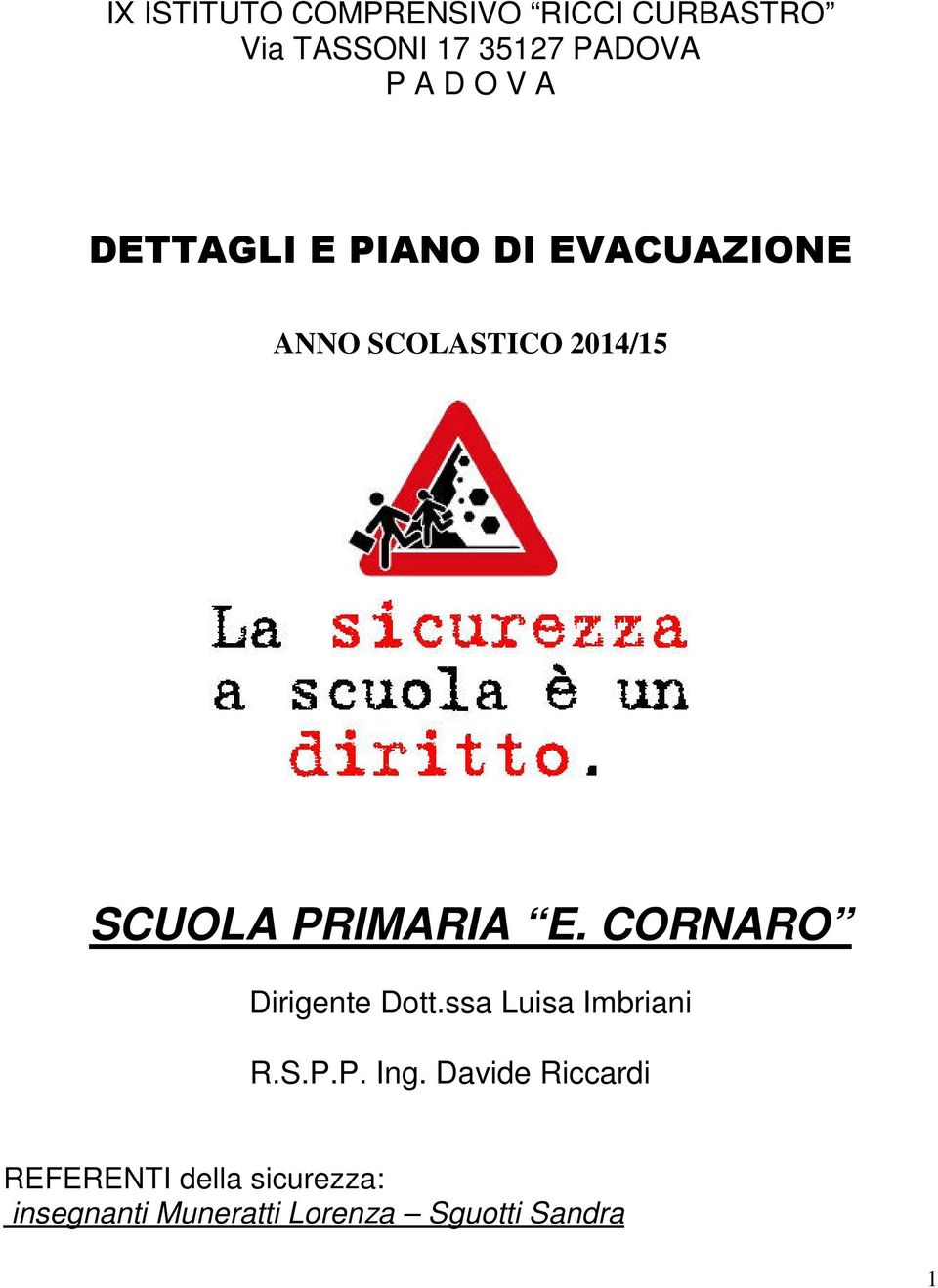 PRIMARIA E. CORNARO Dirigente Dott.ssa Luisa Imbriani R.S.P.P. Ing.