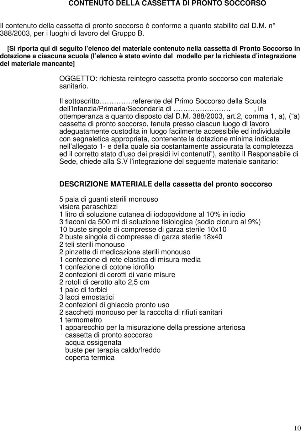 materiale mancante] OGGETTO: richiesta reintegro cassetta pronto soccorso con materiale sanitario. Il sottoscritto.