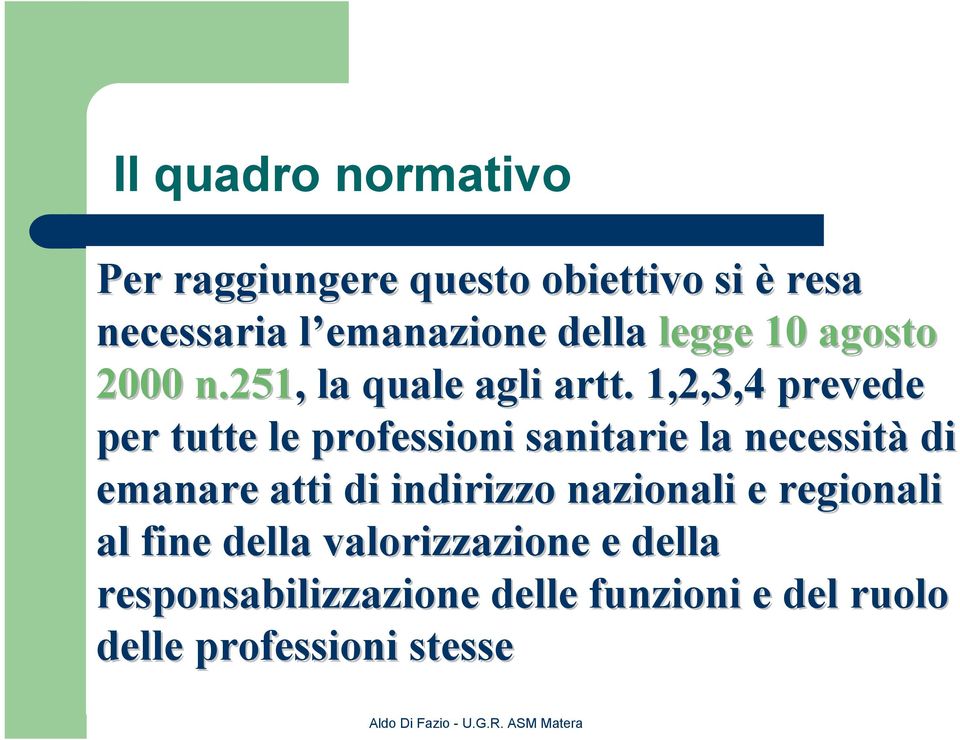 . 1,2,3,4 prevede per tutte le professioni sanitarie la necessità di emanare atti di