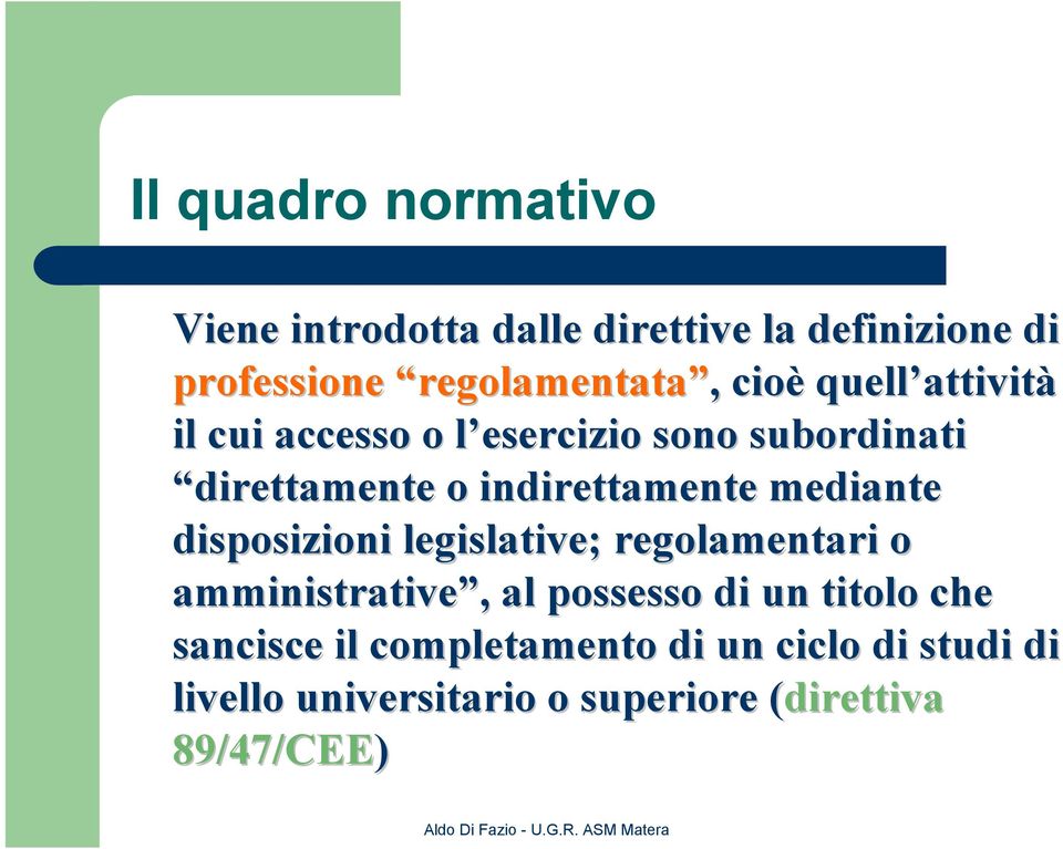 indirettamente mediante disposizioni legislative; regolamentari o amministrative,, al possesso di un