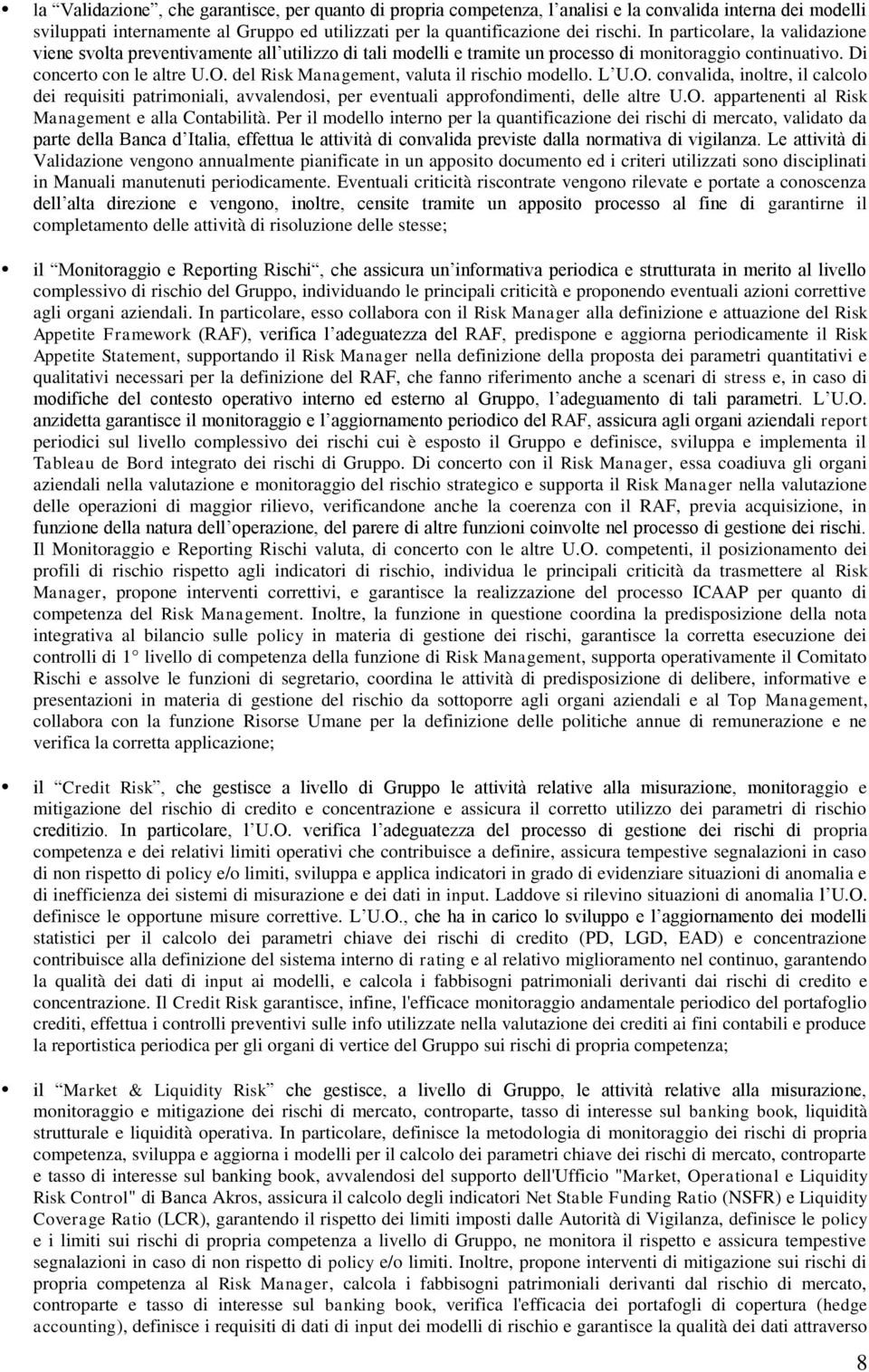 del Risk Management, valuta il rischio modello. L U.O. convalida, inoltre, il calcolo dei requisiti patrimoniali, avvalendosi, per eventuali approfondimenti, delle altre U.O. appartenenti al Risk Management e alla Contabilità.