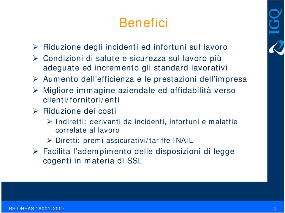 affidabilità verso clienti/fornitori/enti Riduzione dei costi Indiretti: derivanti da incidenti, infortuni e malattie