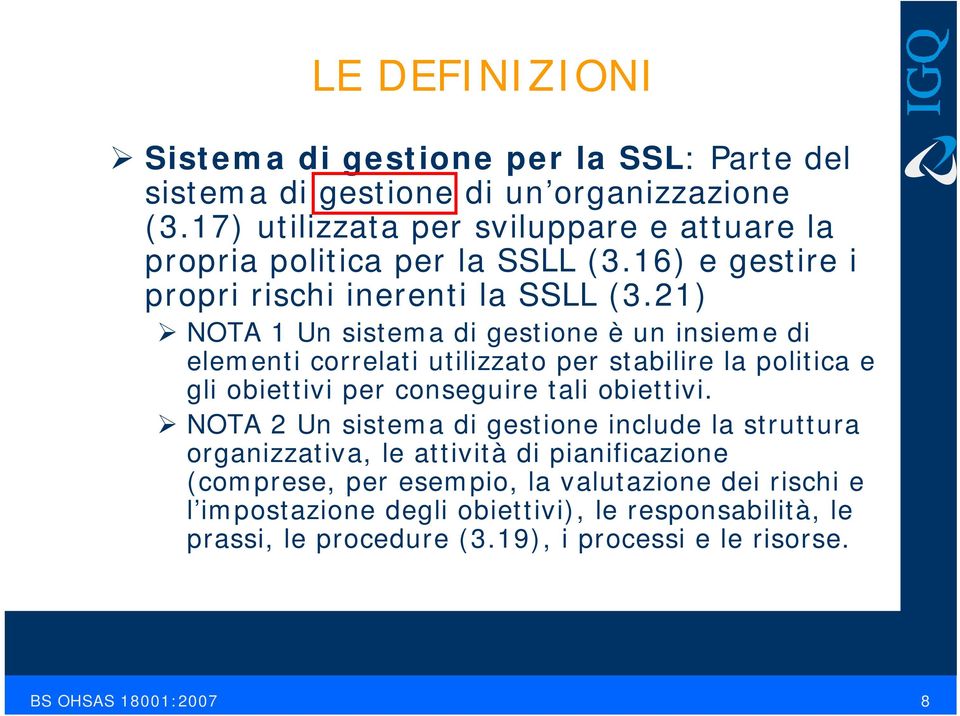 21) NOTA 1 Un sistema di gestione è un insieme di elementi correlati utilizzato per stabilire la politica e gli obiettivi per conseguire tali obiettivi.