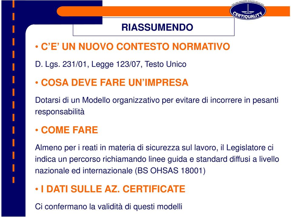 incorrere in pesanti responsabilità COME FARE Almeno per i reati in materia di sicurezza sul lavoro, il Legislatore