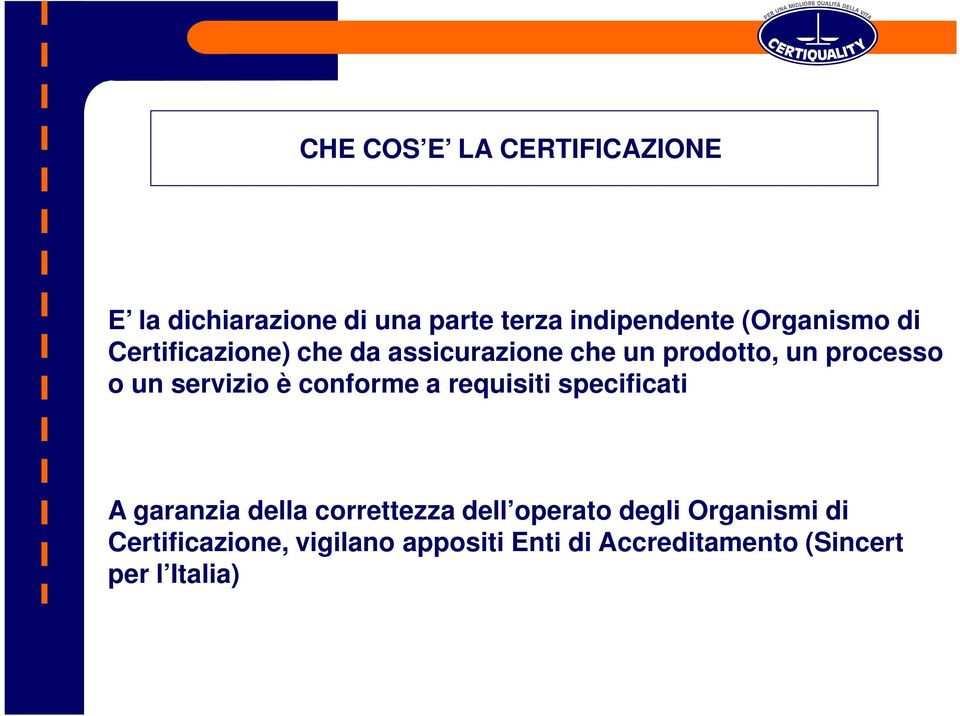 servizio è conforme a requisiti specificati A garanzia della correttezza dell operato