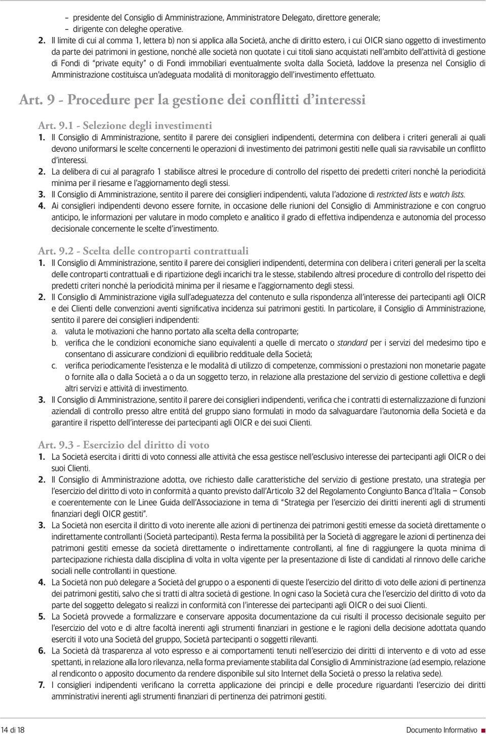 quotate i cui titoli siano acquistati nell ambito dell attività di gestione di Fondi di private equity o di Fondi immobiliari eventualmente svolta dalla Società, laddove la presenza nel Consiglio di