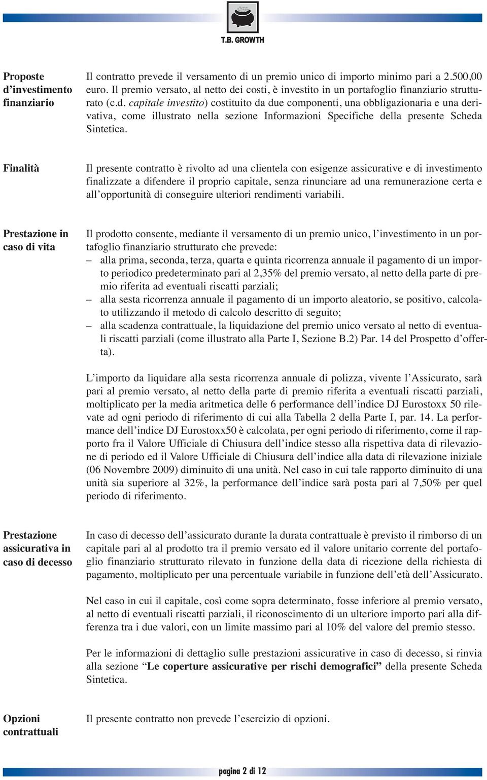 i costi, è investito in un portafoglio finanziario strutturato (c.d.