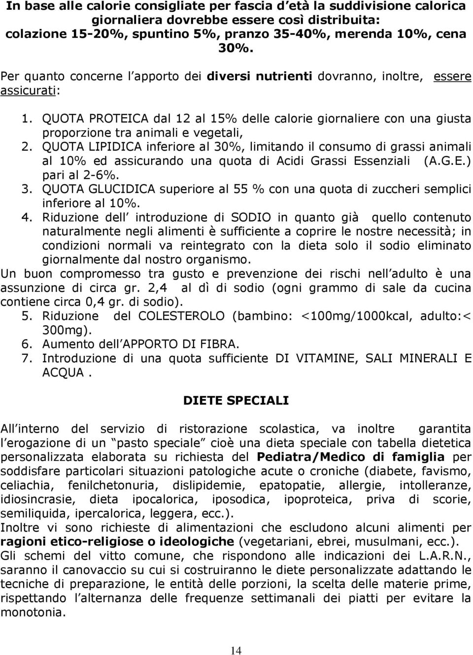 QUOTA PROTEICA dal 12 al 15% delle calorie giornaliere con una giusta proporzione tra animali e vegetali, 2.