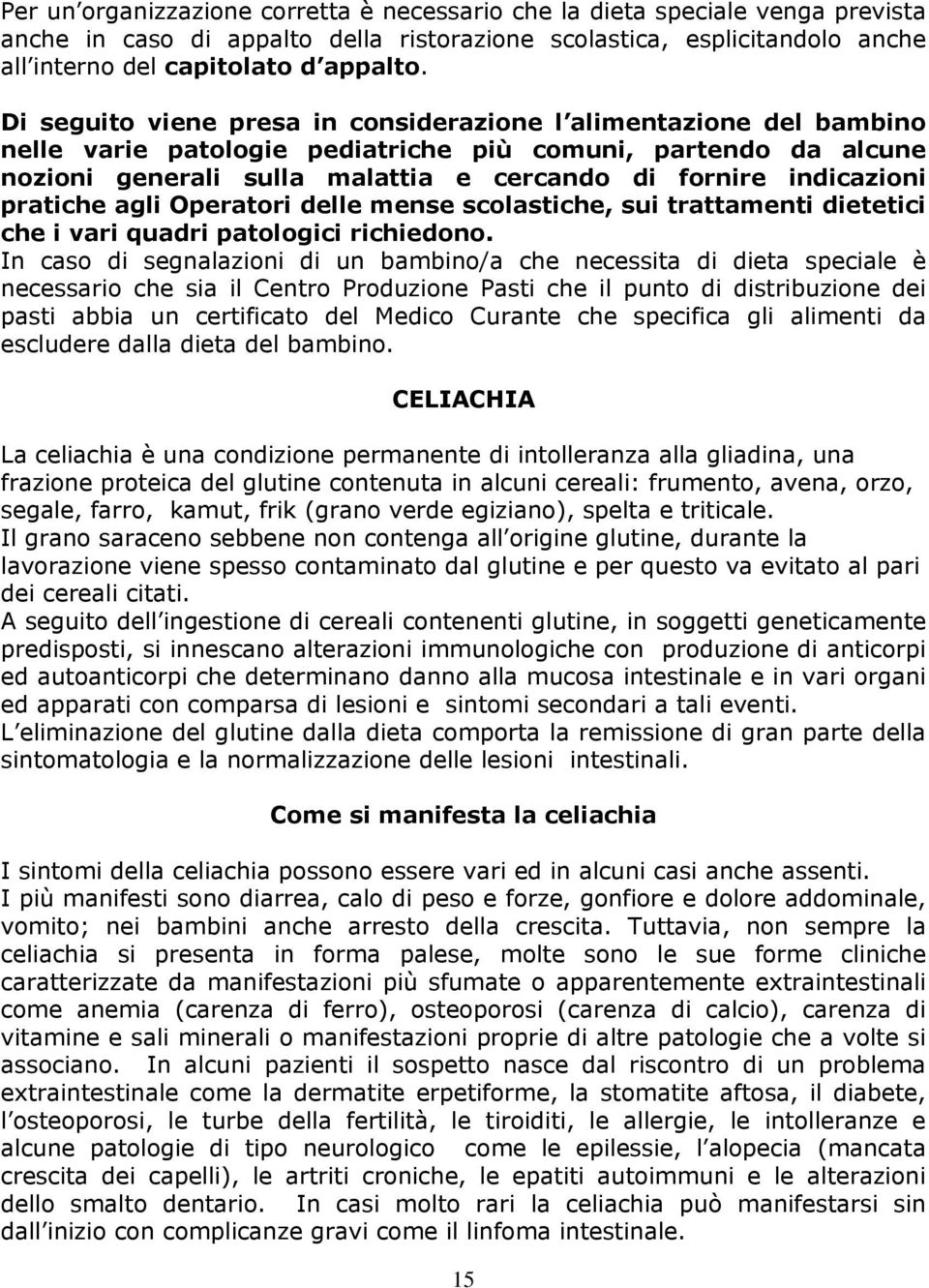 pratiche agli Operatori delle mense scolastiche, sui trattamenti dietetici che i vari quadri patologici richiedono.