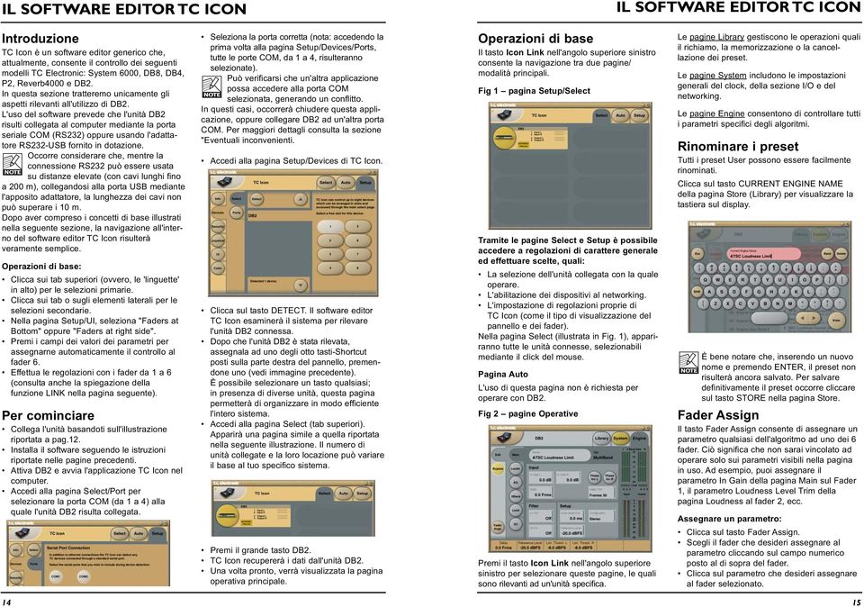 L'uso del software prevede che l'unità DB2 risulti collegata al computer mediante la porta seriale COM (RS232) oppure usando l'adattatore RS232-USB fornito in dotazione.