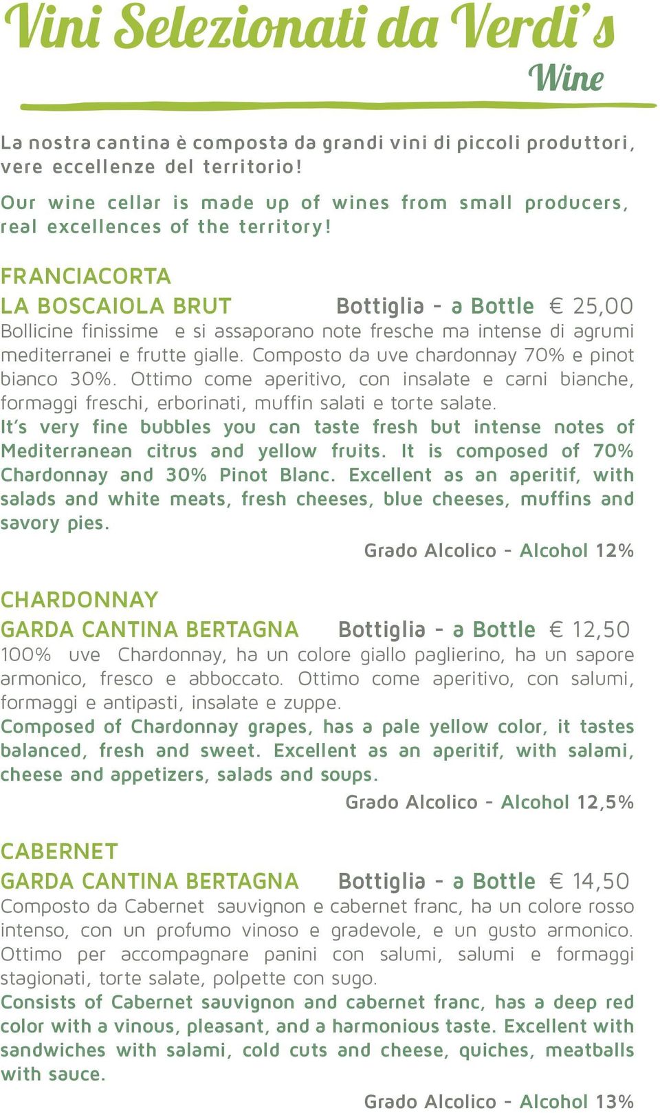 Franciacorta La Boscaiola Brut Bottiglia - a Bottle 25,00 Bollicine finissime e si assaporano note fresche ma intense di agrumi mediterranei e frutte gialle.